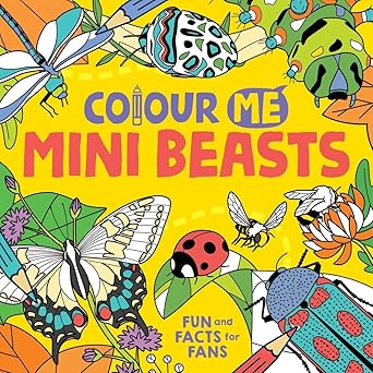 Colour Me: Mini Beasts: Fun and Facts for Fans