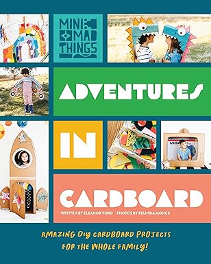 Adventures in Cardboard: Amazing DIY Cardboard Projects for the Whole Family!